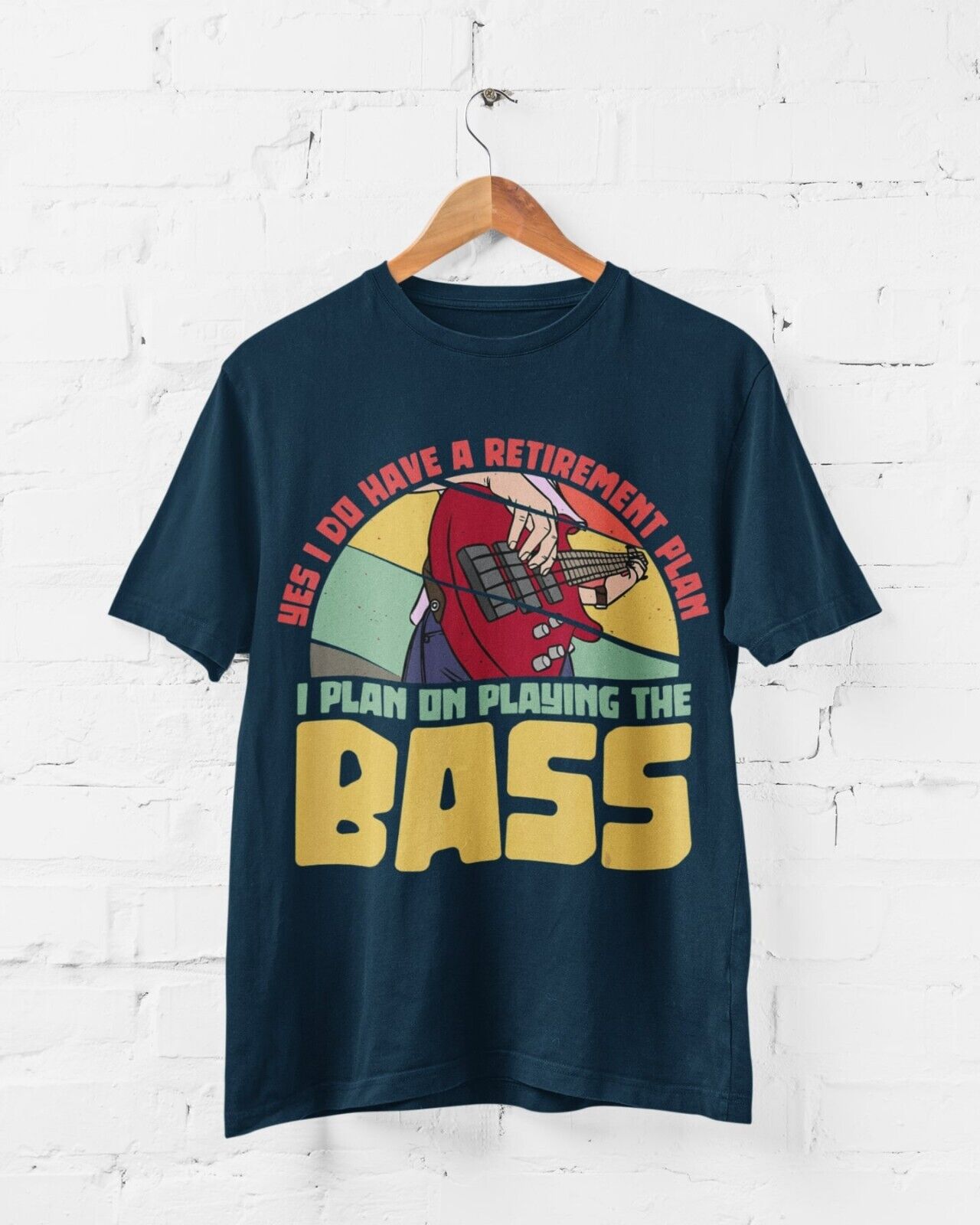 YES I DO HAVE A RETIREMENT PLAN I PLAN ON PLAYING THE BASS Funny GuitaGalaxy Tees