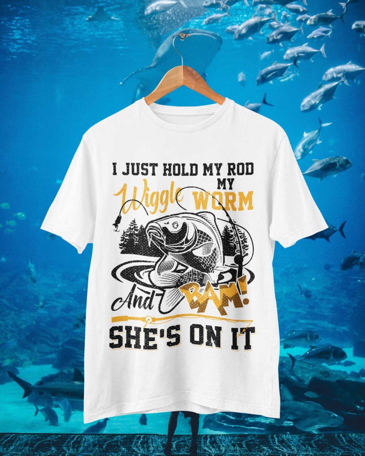 Funny Rude Fishing T-Shirt I Just Hold My Rod Wiggle My Worm And BAM She's On It T-Shirt Gift
