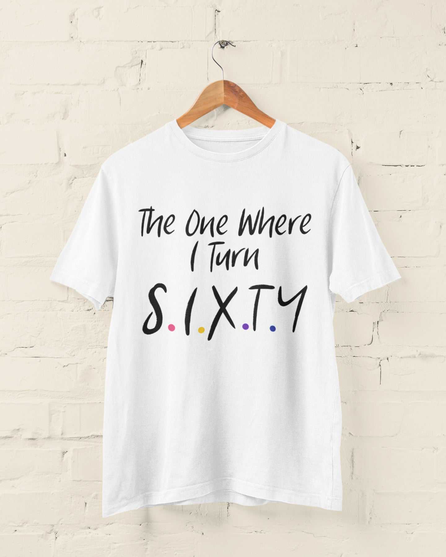 Funny 60th birthday t-shirt in Friends TV show font; perfect for celebrating turning sixty.