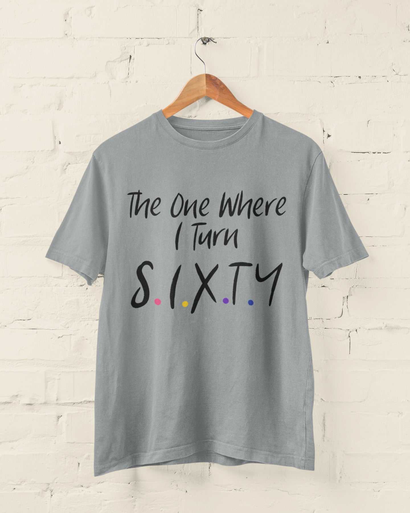 Funny 60th birthday t-shirt with Friends TV show-inspired font, reading "The One Where I Turn Sixty," perfect gift idea.