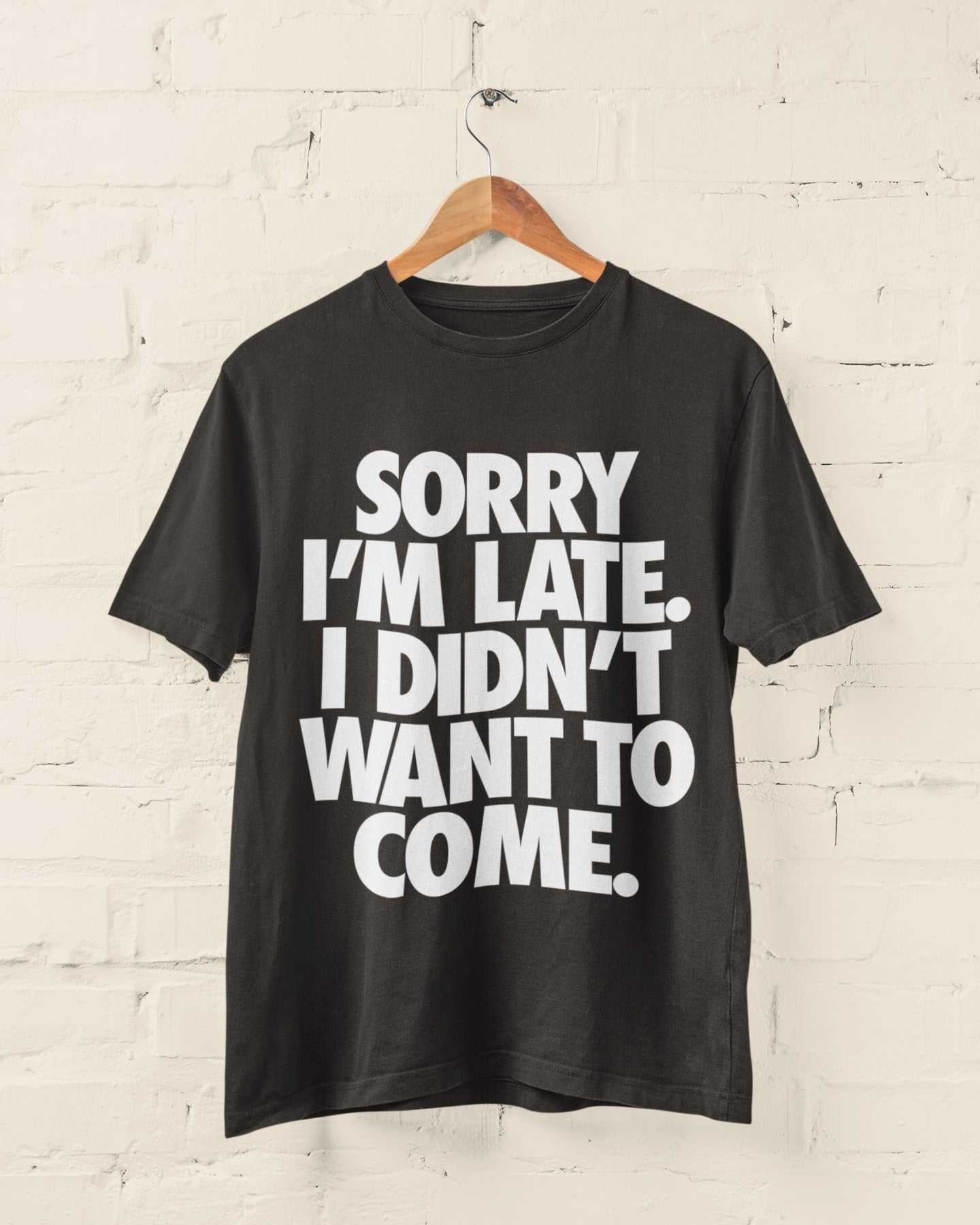 Funny introvert statement t-shirt with "Sorry I'm Late I Didn't Want To Come" slogan, perfect for anti-social humor.