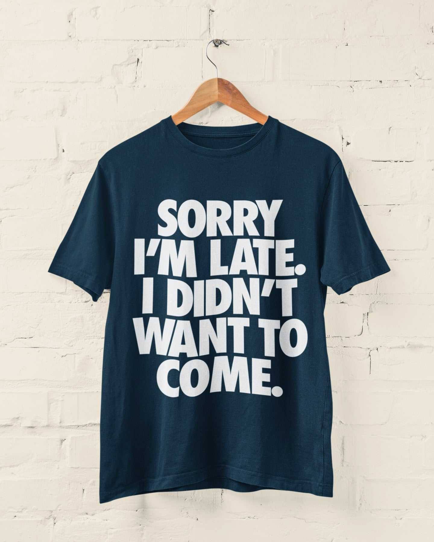 Funny introvert t-shirt with bold text "Sorry I'm Late I Didn't Want To Come" for anti-social humor.