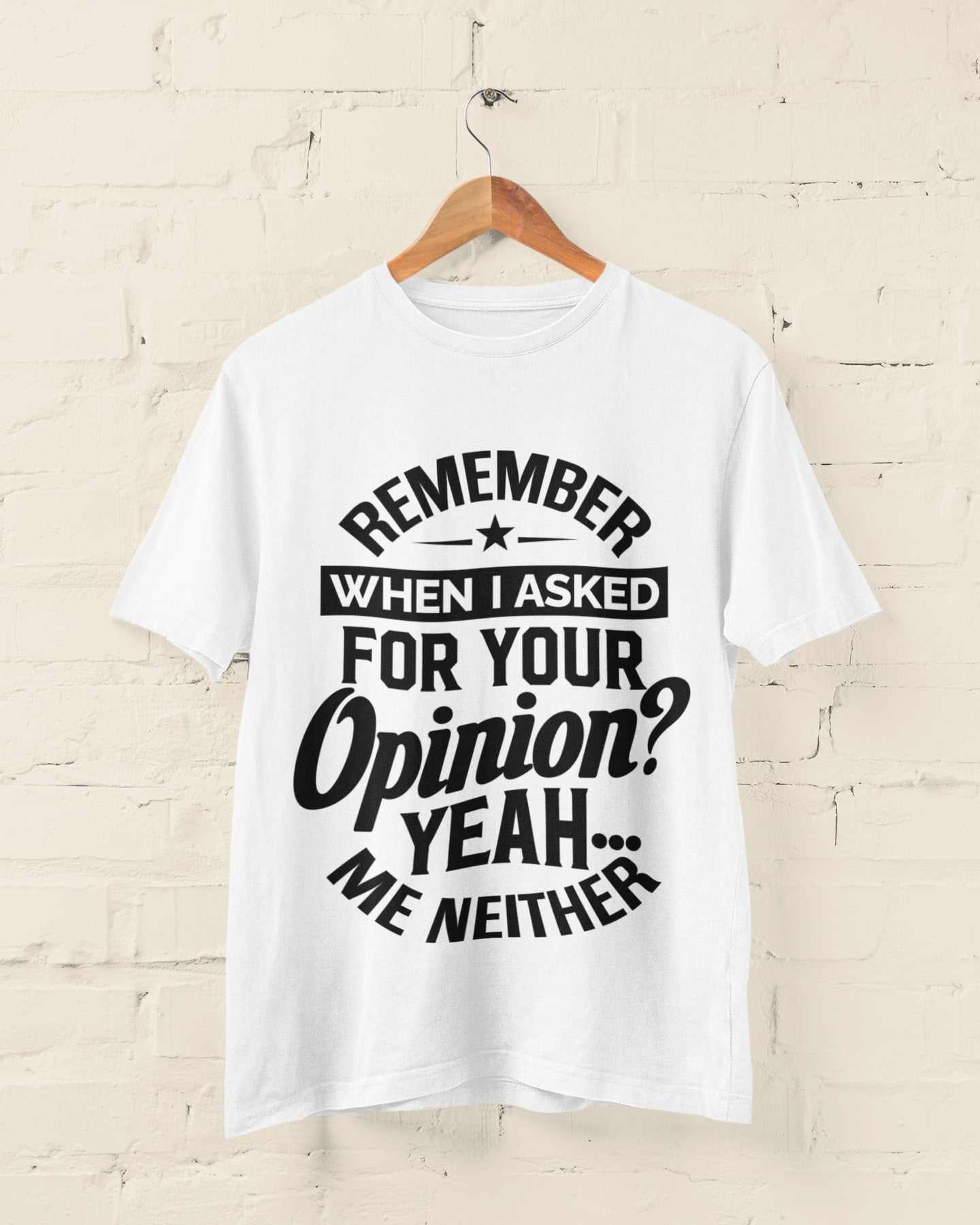 Funny sarcastic t-shirt with "Remember When I Asked For Your Opinion" text, perfect joke gift idea.