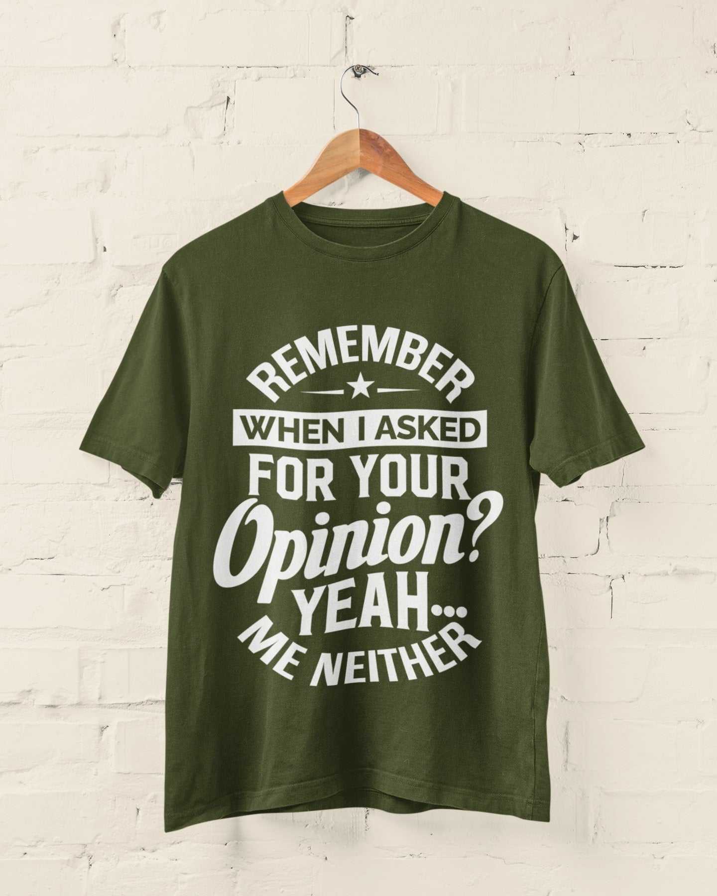 Funny sarcastic t-shirt with "Remember When I Asked For Your Opinion? Yeah, Me Neither" text, perfect joke gift idea.