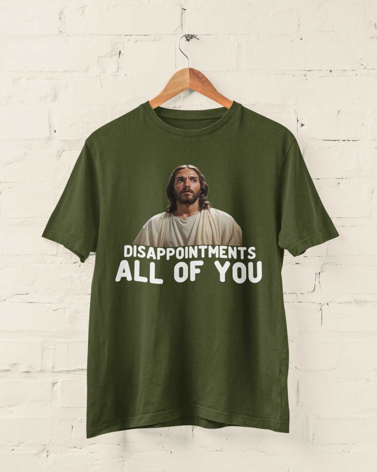 Funny Jesus Meme T-Shirt with "Disappointments, All of You" print in military green.