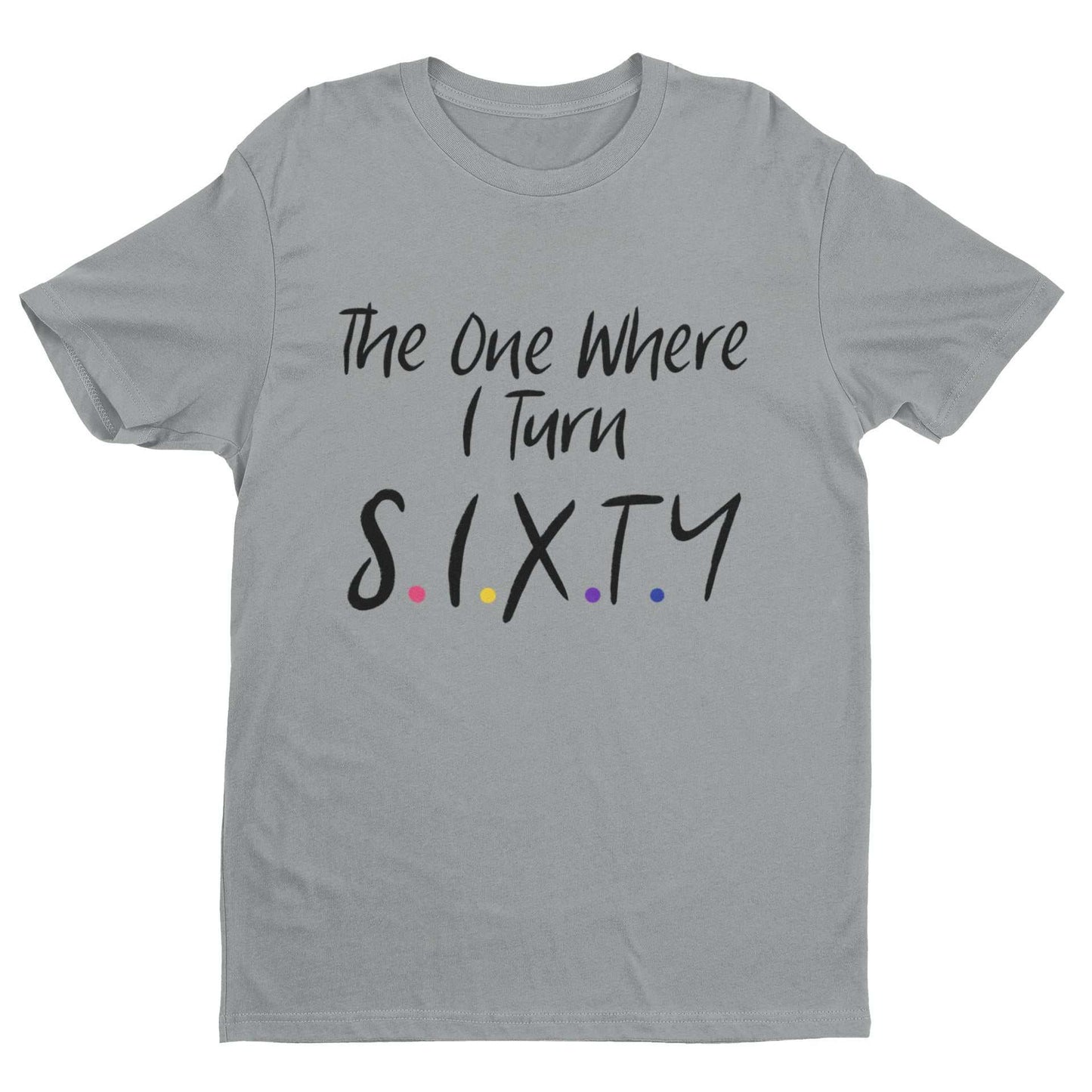Funny 60th birthday T-shirt with Friends-inspired font, "The One Where I Turn Sixty".