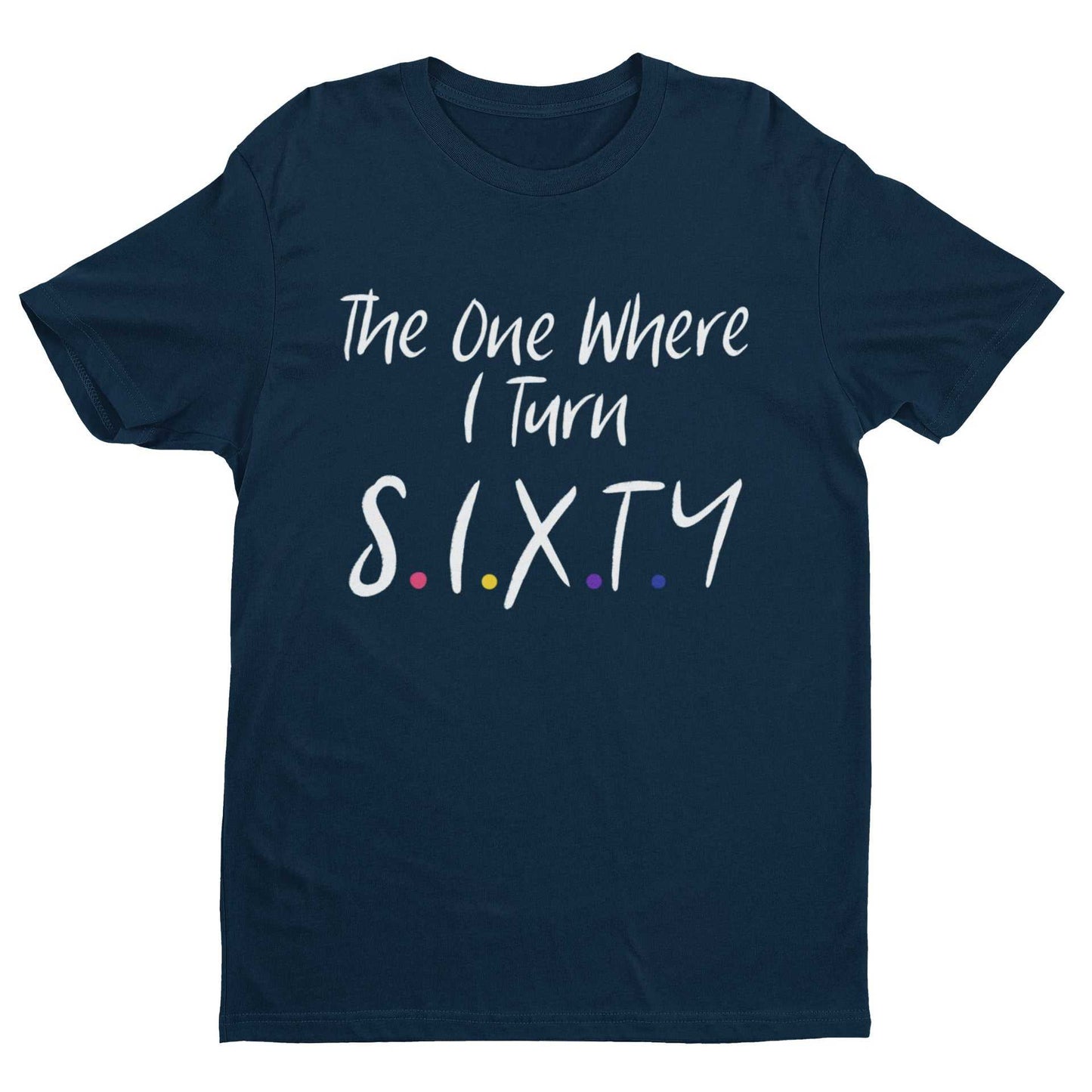 Funny 60th birthday t-shirt with "The One Where I Turn Sixty" in Friends font.