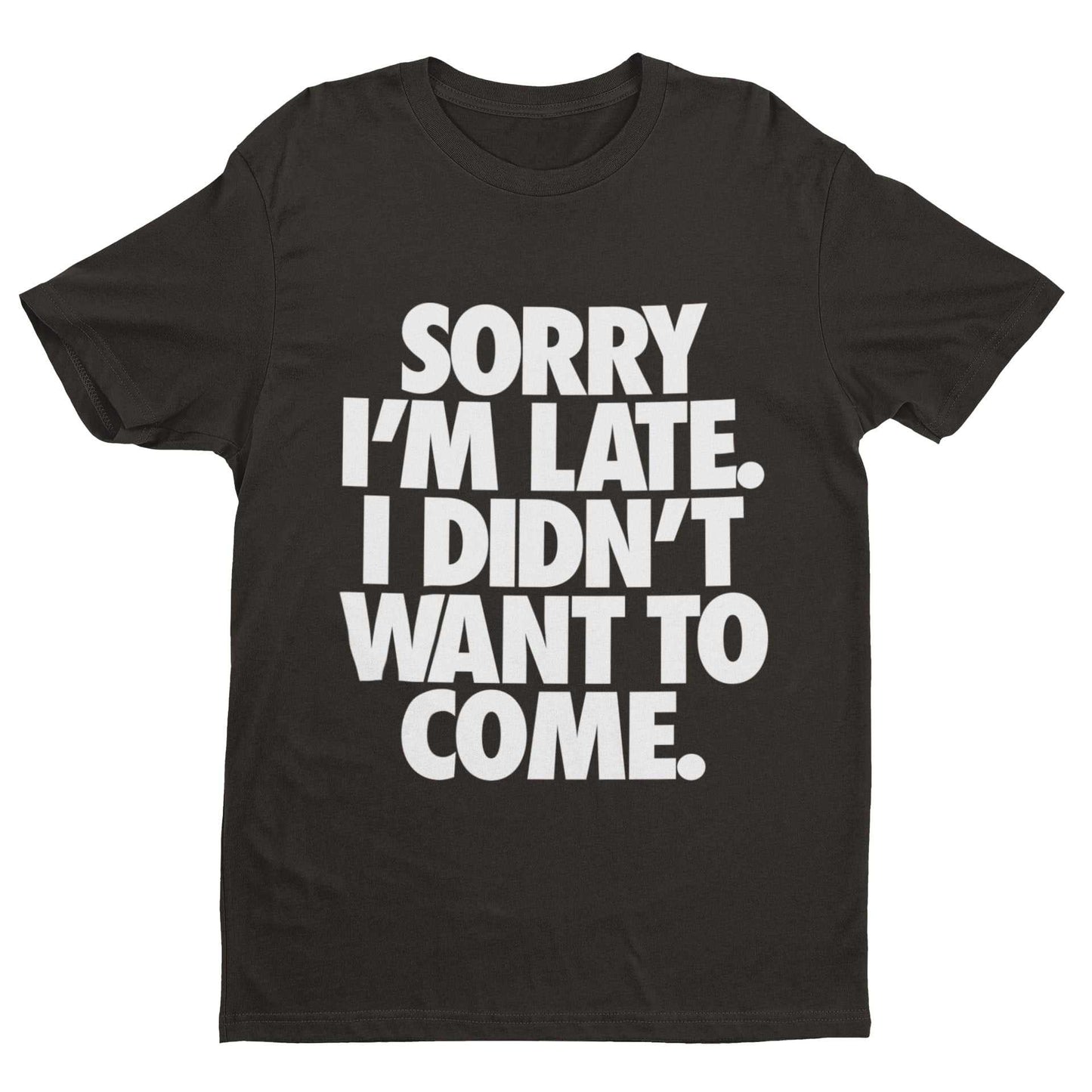 Funny introvert statement tee with "Sorry I'm Late I Didn't Want To Come" text for anti-social humor.