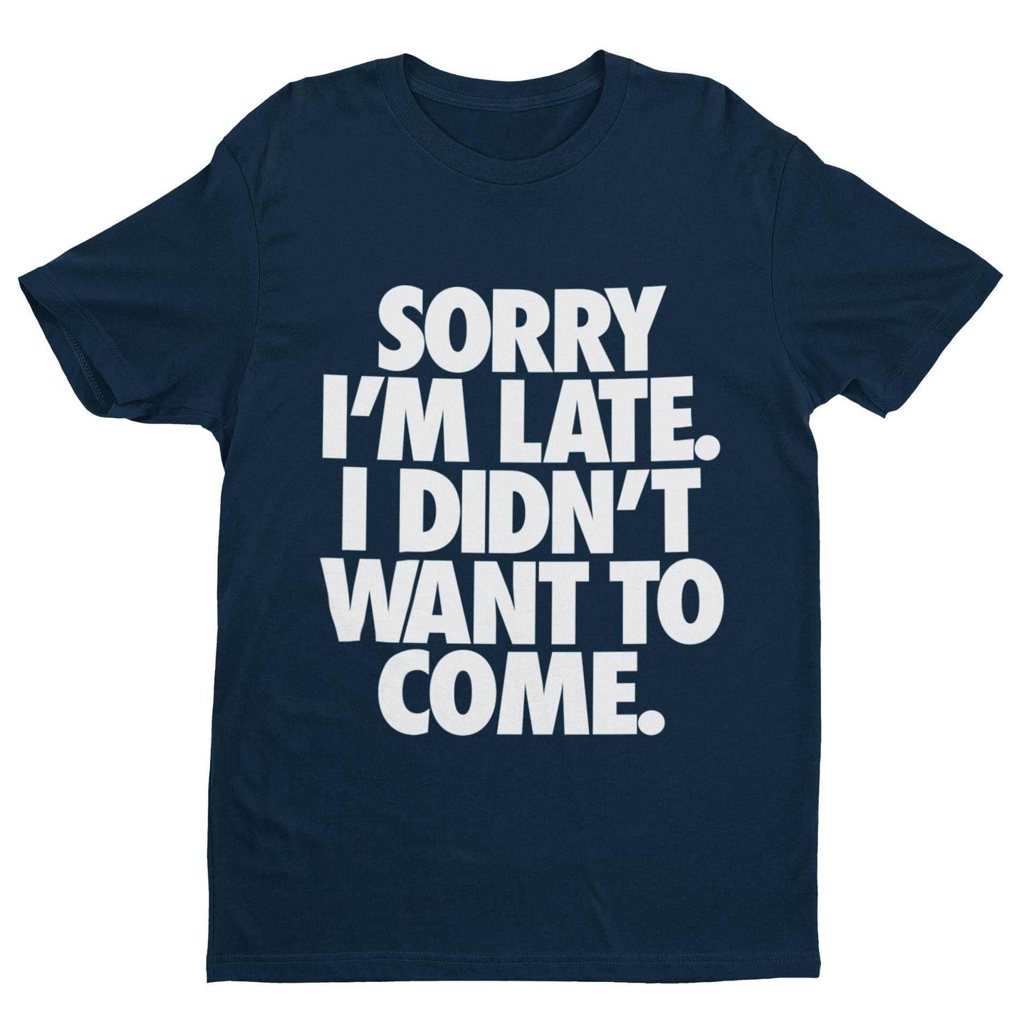 Funny introvert t-shirt with "Sorry I'm Late I Didn't Want To Come" statement for anti-social humor.
