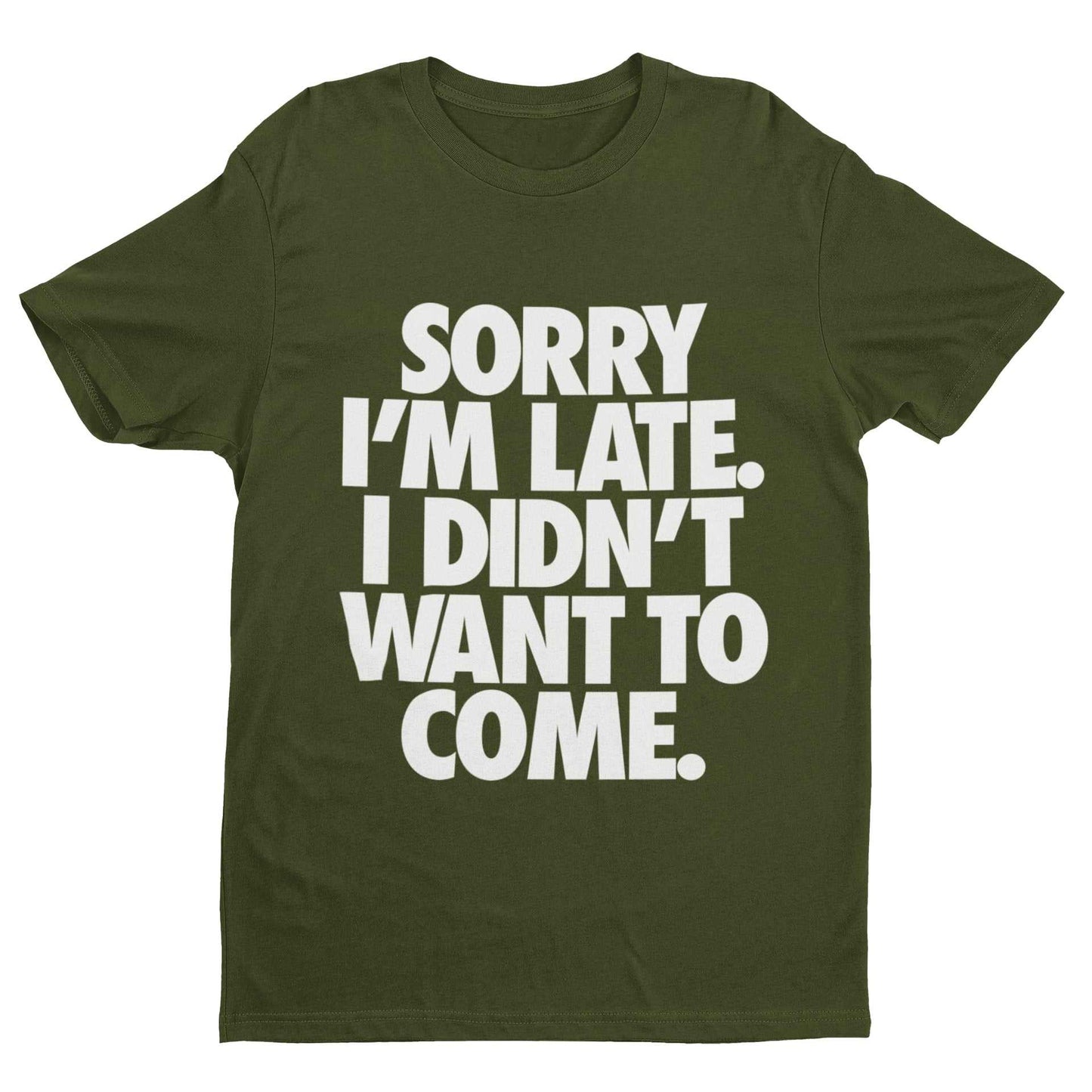 Funny introvert statement tee with "Sorry I'm Late I Didn't Want To Come", anti-social joke shirt.