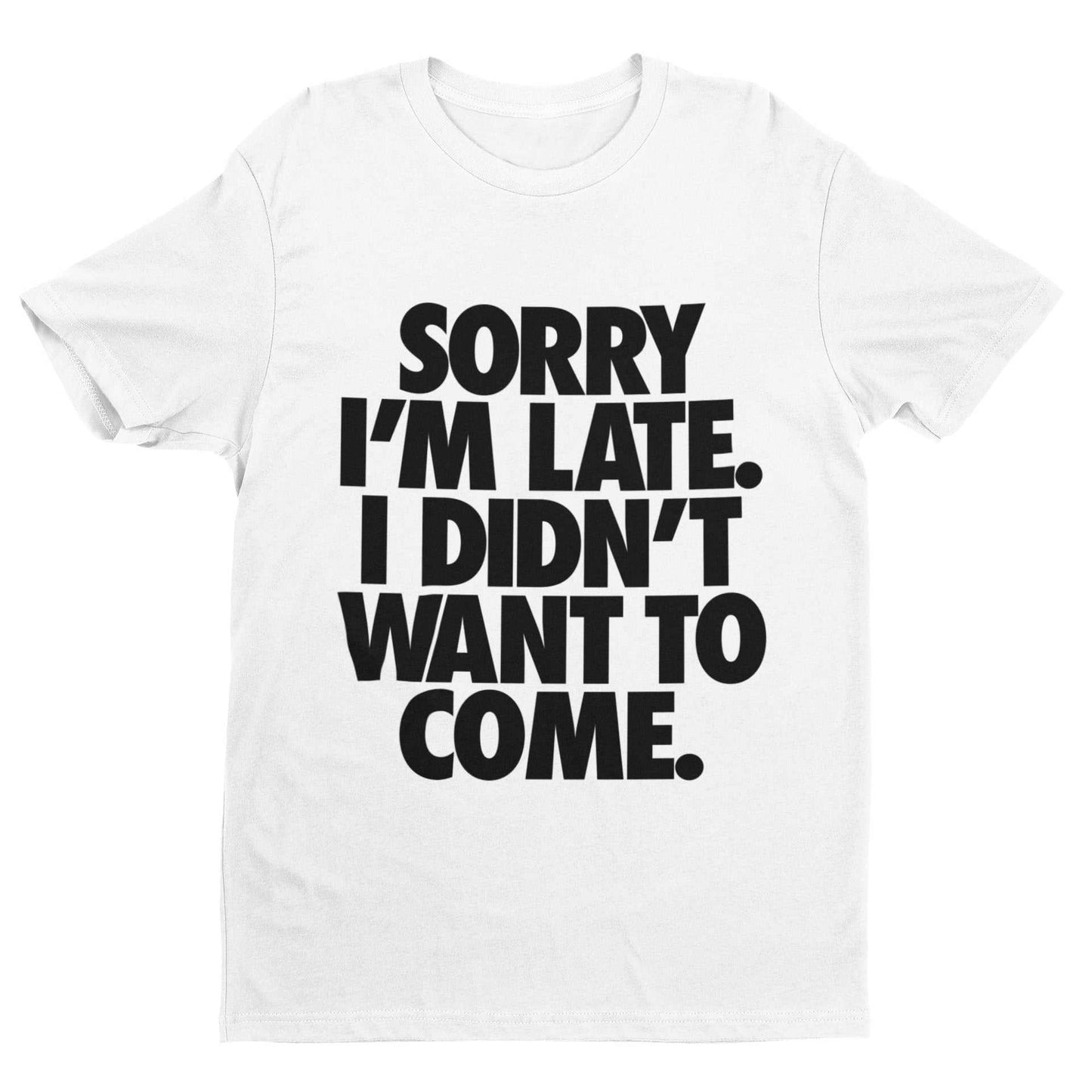 Funny introvert statement tee with "Sorry I'm Late I Didn't Want To Come" text, perfect for anti-social humor lovers.
