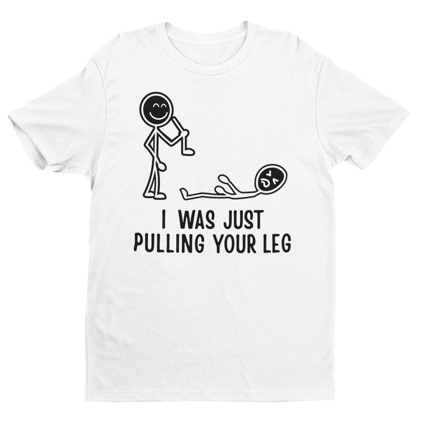 Funny stick figure graphic t-shirt with "I Was Just Pulling Your Leg" joke.