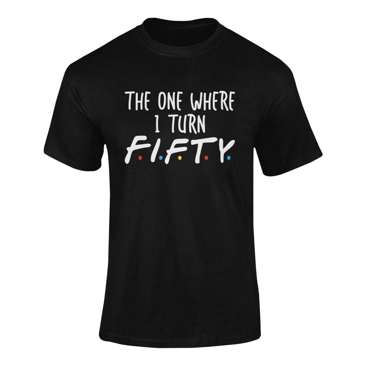 Funny 50th Birthday T-Shirt with "The One Where I Turn Fifty" in Friends Font