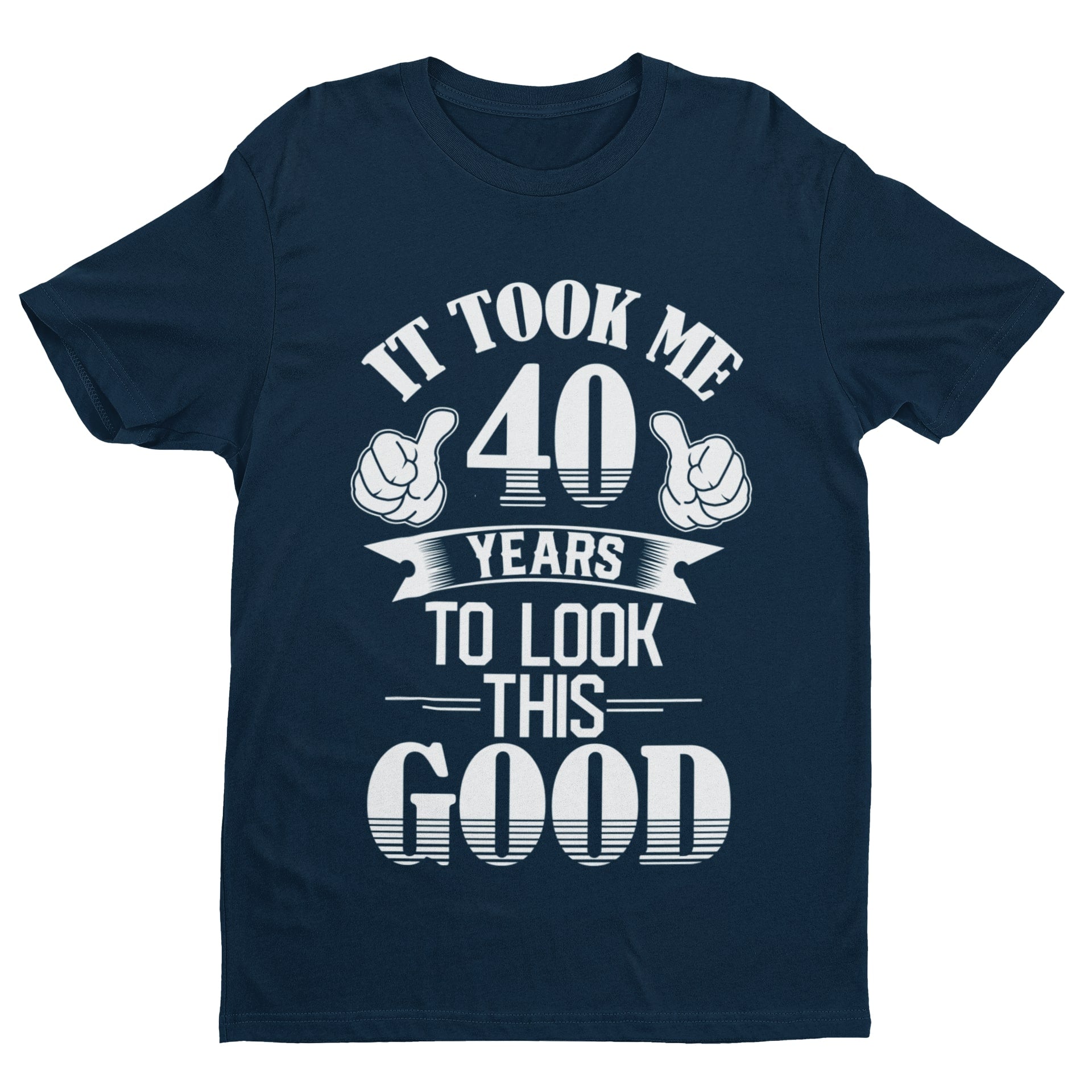 40th Birthday T Shirt Gift It Took Me 40 Years To Look This GoodGalaxy Tees