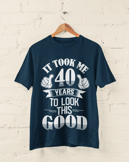 40th Birthday T-Shirt Gift It Took Me 40 Years To Look This Good T-Shirt