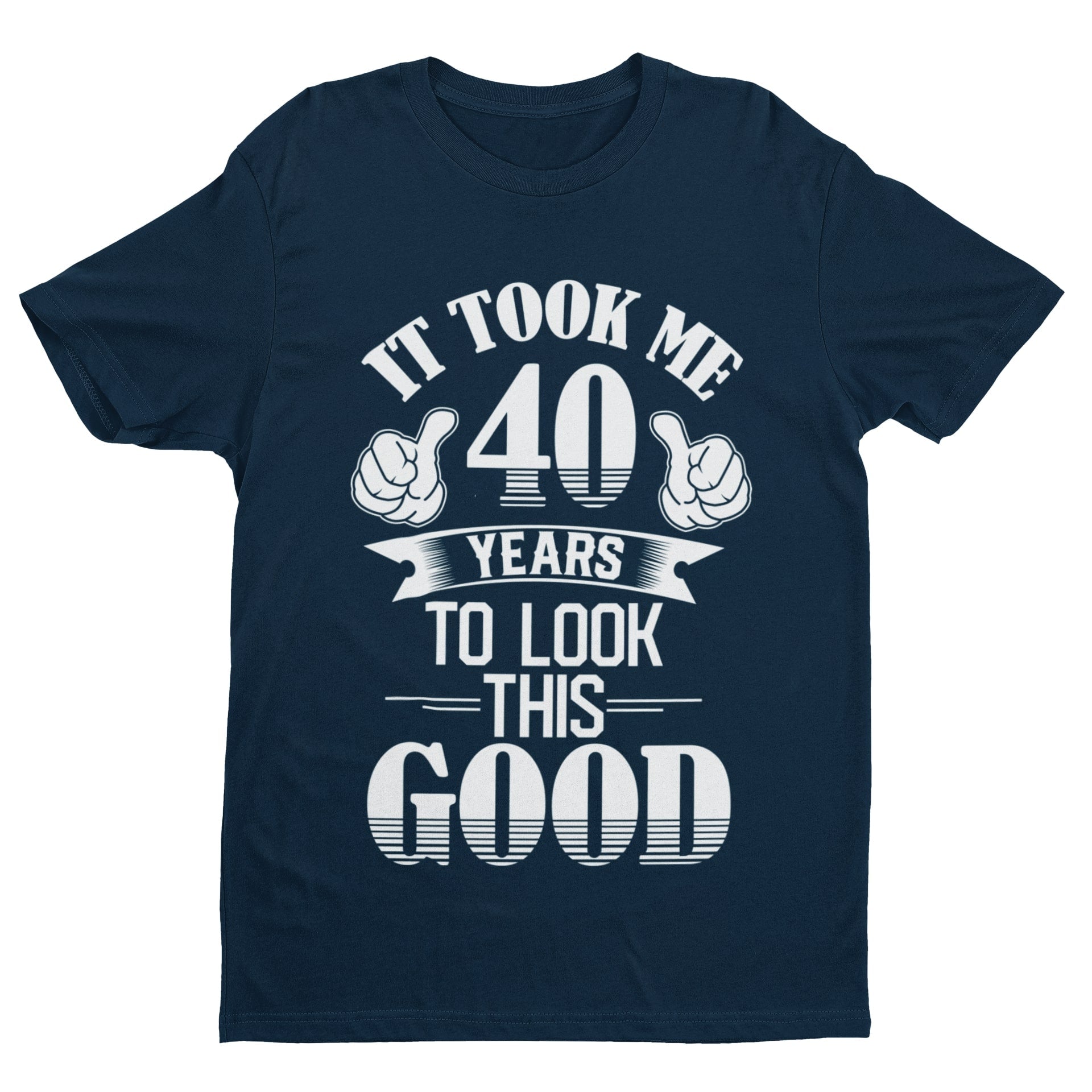 40th Birthday T-Shirt Gift It Took Me 40 Years To Look This Good T-Shirt