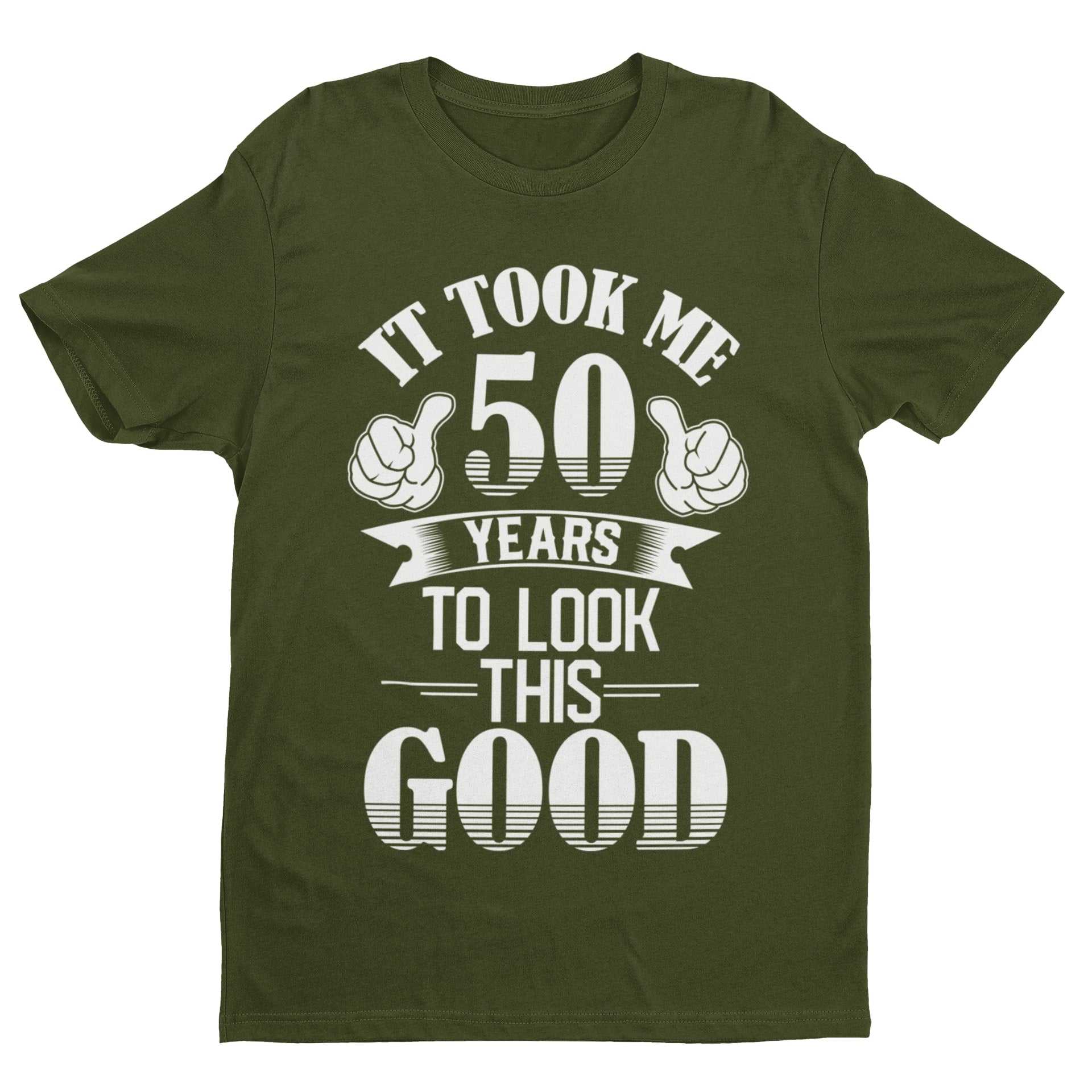 It Took Me 50 Years to Look This Good T-Shirt in Military Green, front design view