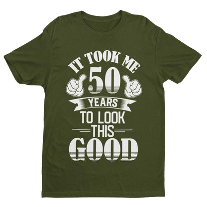 It Took Me 50 Years to Look This Good T-Shirt in Military Green, front design view