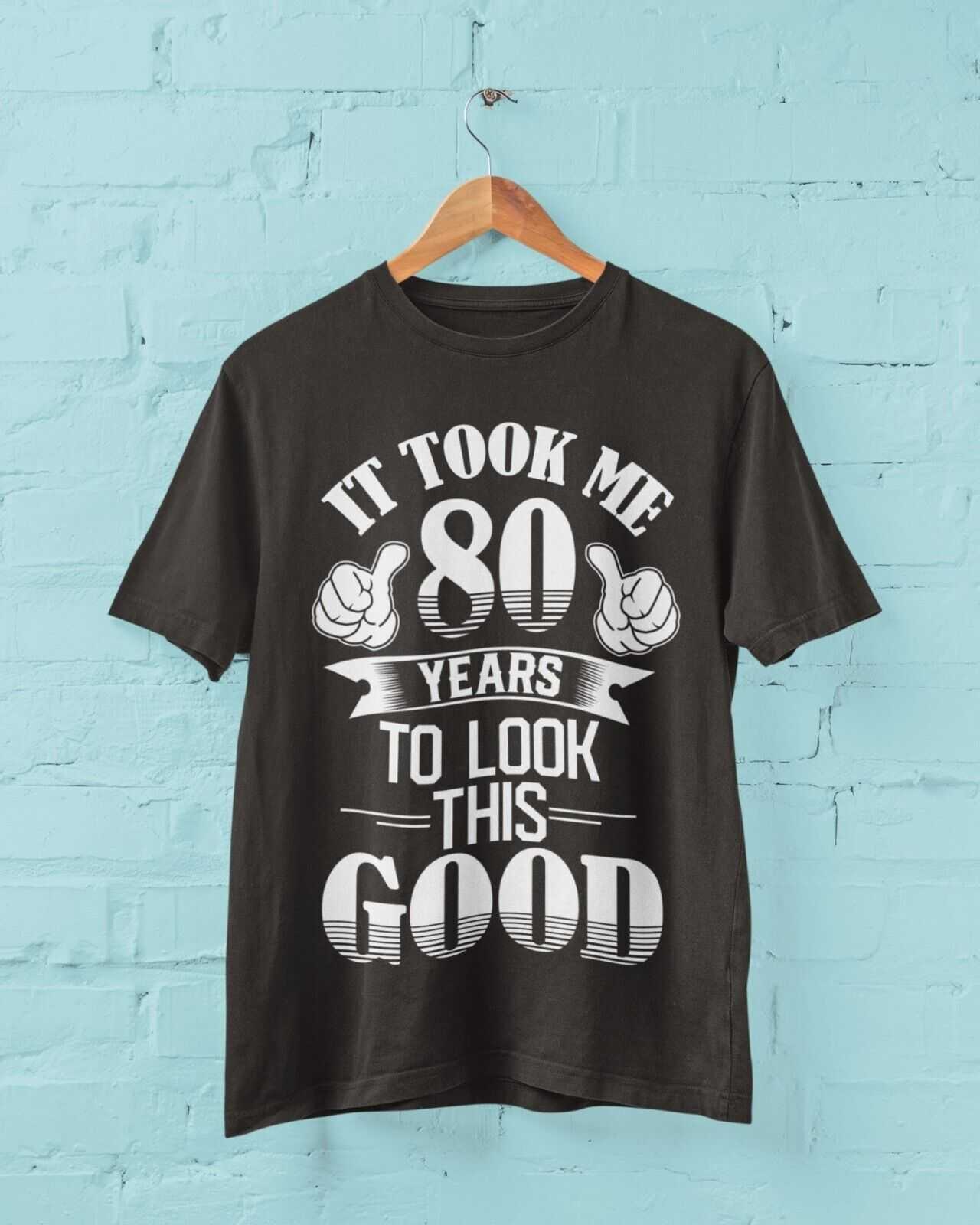 80th Birthday Funny T Shirt Gift It Took Me 80 Years To Look This GoodGalaxy Tees