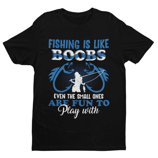 Fishing Is Like BOOBS Even The Small Ones Are Fun To Play With Funny TGalaxy Tees