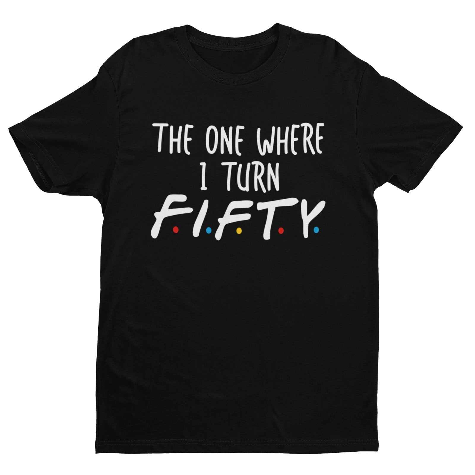 Funny 50th Birthday T Shirt The One Where I Turn Fifty Friends FontGalaxy Tees