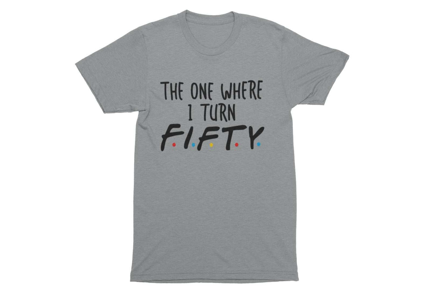 Funny 50th Birthday T Shirt The One Where I Turn Fifty Friends FontGalaxy Tees