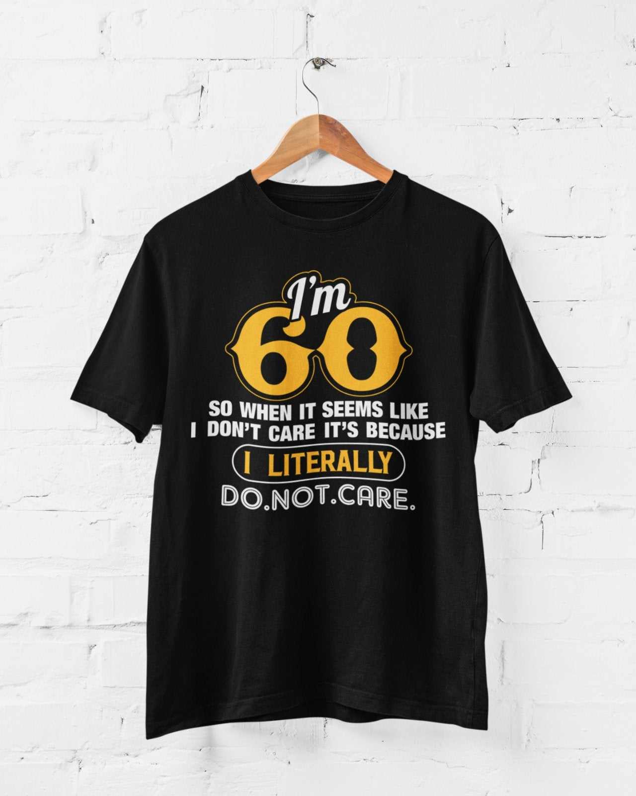 Funny 60th Birthday T Shirt I'm 60 And I Literally Do Not Care Gift IdGalaxy Tees