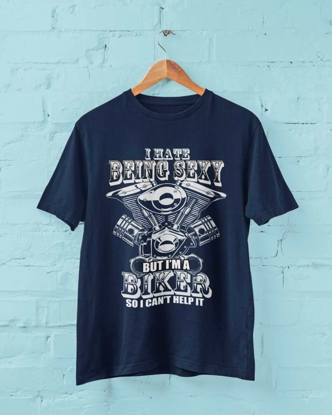 Funny Biker T Shirt I HATE BEING SEXY BUT I'M A BIKER SO I CAN'T HELP Galaxy Tees