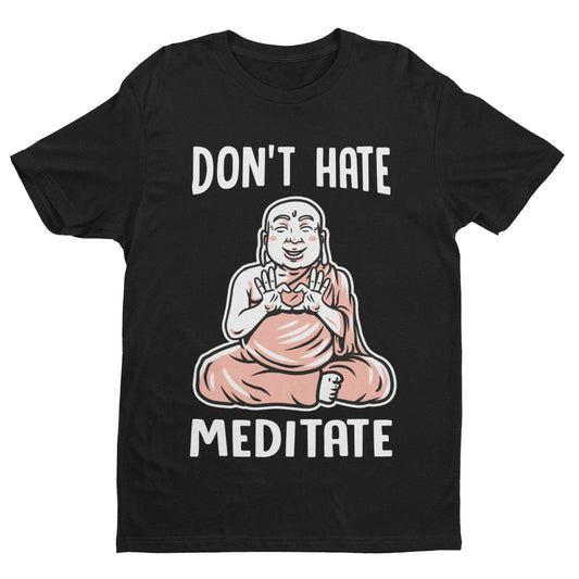 Funny Don't Hate Meditate T Shirt Buddah Yoga Mindfulness Wellness MedGalaxy Tees