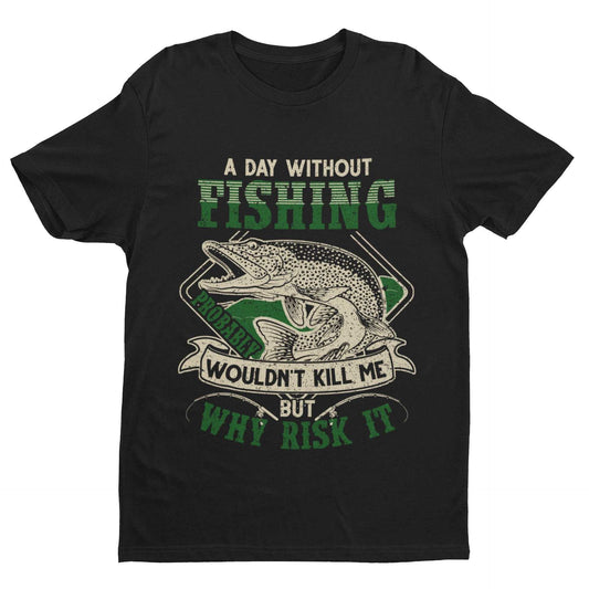 Funny Fishing T Shirt A Day Without PIKE Fishing PROBABLY Wont Kill GiGalaxy Tees