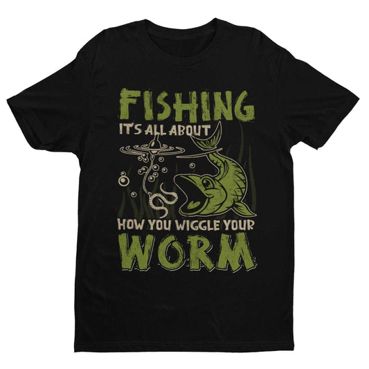 Funny Fishing T Shirt It's All About How You Wiggle Your Worm Rude NauGalaxy Tees