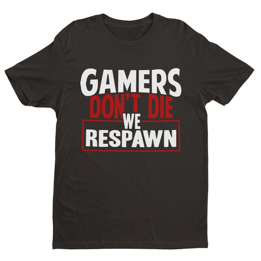 Funny Gaming T Shirt GAMERS DON'T DIE WE RESPAWN Small to 6XL Video GaGalaxy Tees