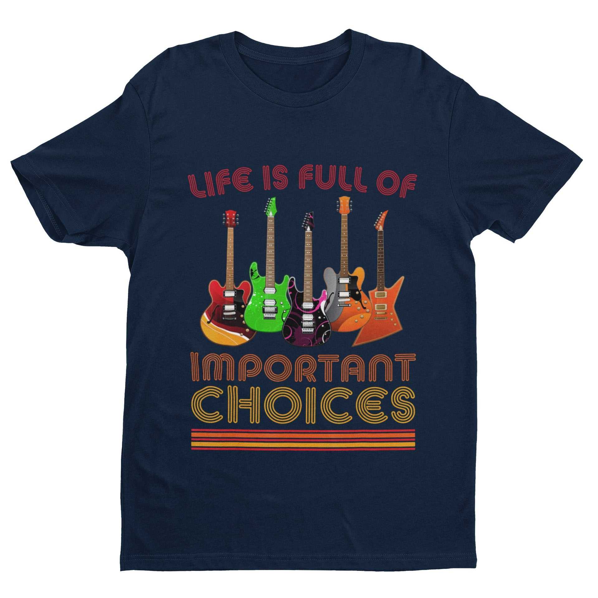 Funny Guitar Player T Shirt Life Is Full Of Important Choices Guitars Galaxy Tees