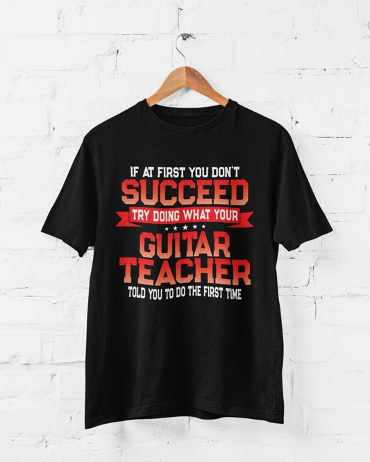 Funny Guitar Teacher T Shirt If At First You Don't Succeed Do What YouGalaxy Tees