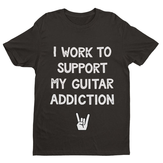 Funny I ONLY WORK TO SUPPORT MY GUITAR ADDICTION T Shirt Guitarist GifGalaxy Tees