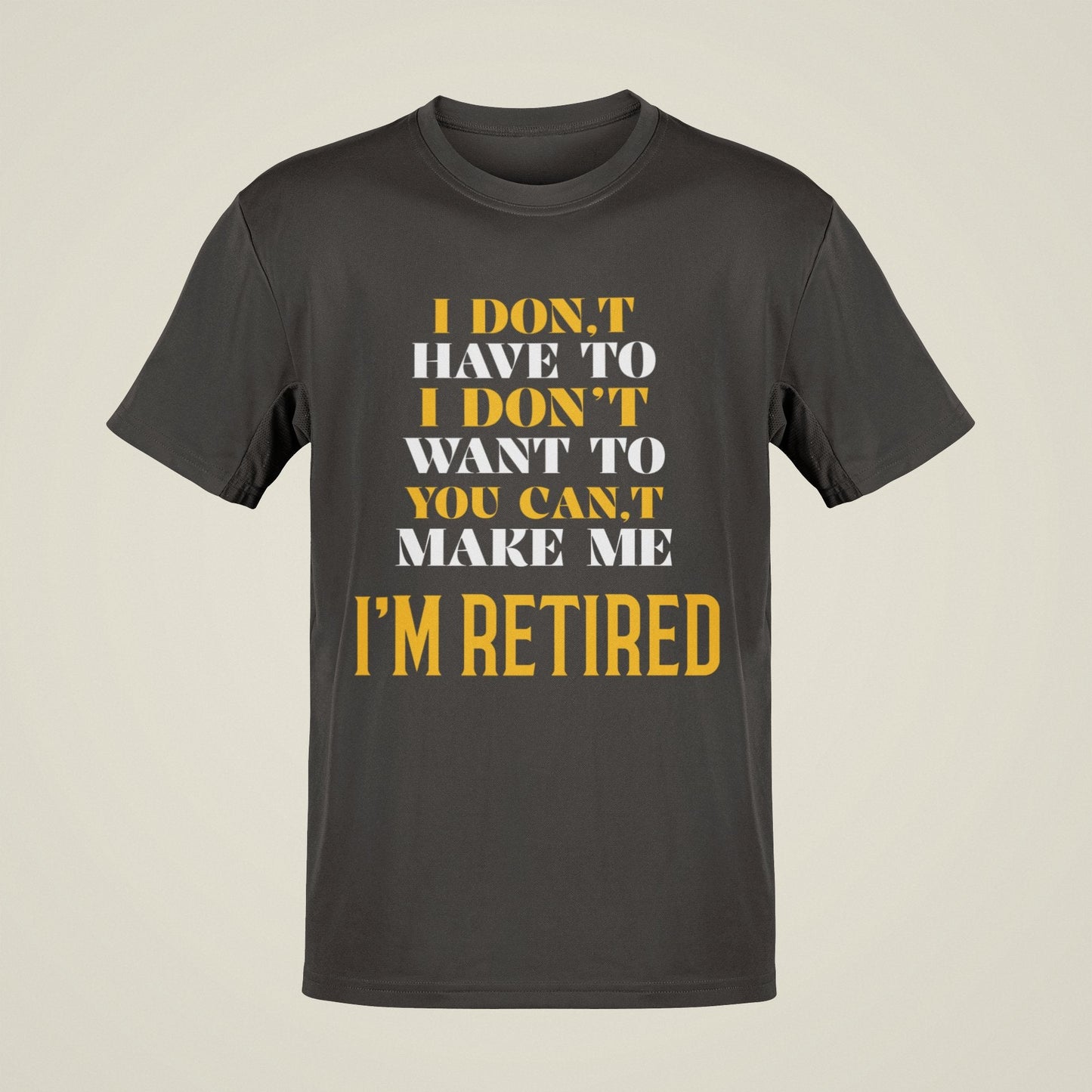 Funny Retirement T-Shirt I Don’t Have To I Don’t Want To You Can’t MakGalaxy Tees