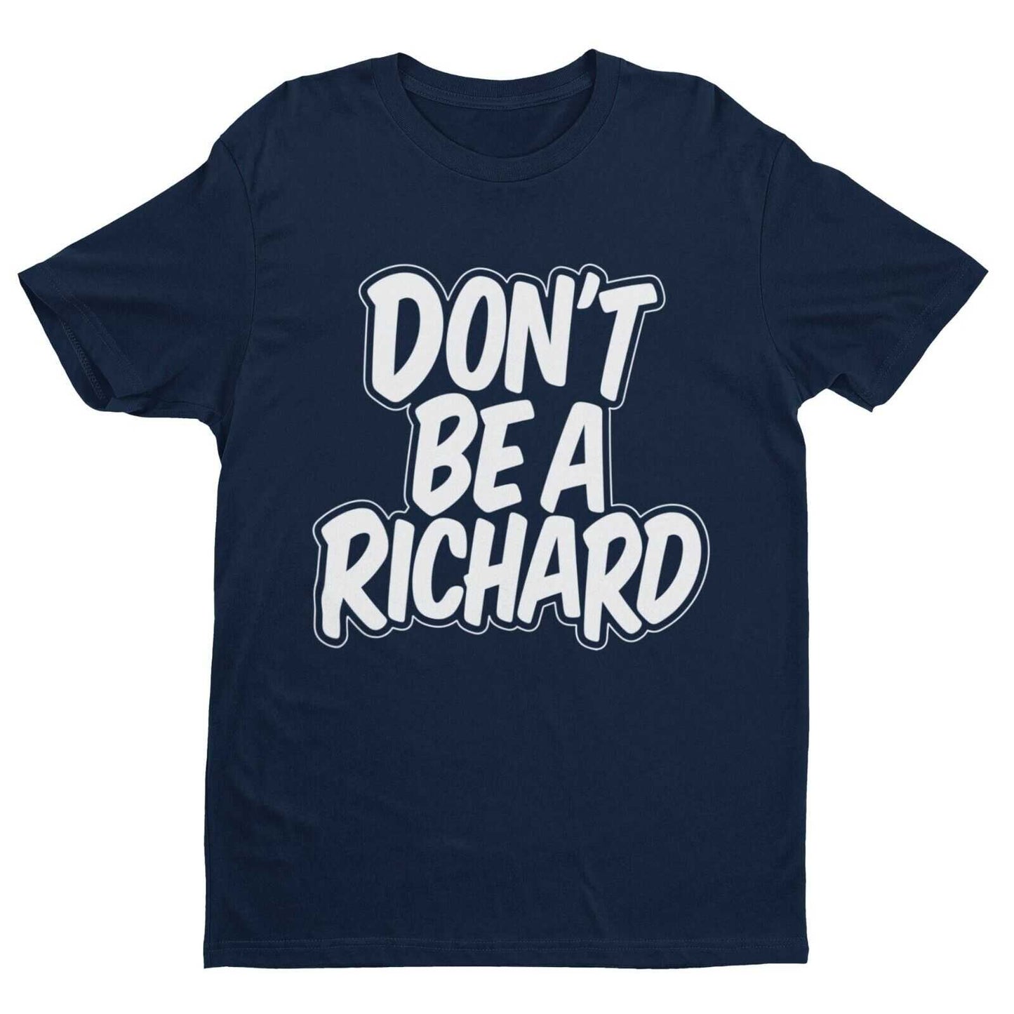 Funny Rude T Shirt DON'T BE A RICHARD novelty Dick Joke Slagging Gift Galaxy Tees