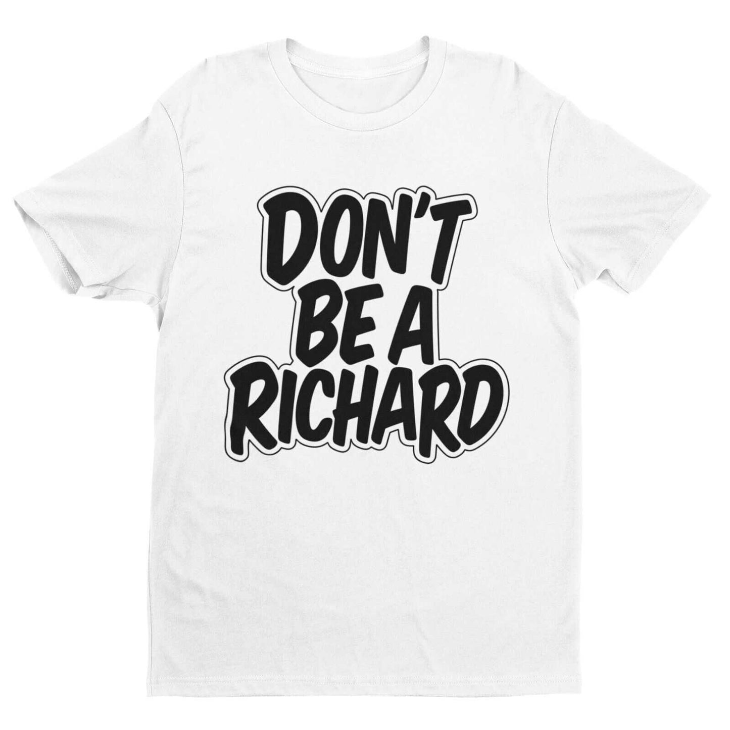 Funny Rude T Shirt DON'T BE A RICHARD novelty Dick Joke Slagging Gift Galaxy Tees