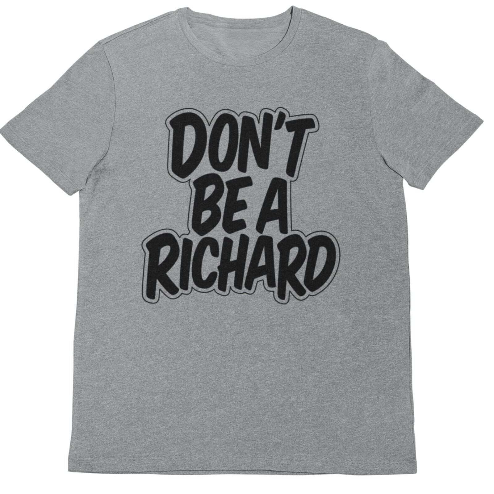 Funny Rude T Shirt DON'T BE A RICHARD novelty Dick Joke Slagging Gift Galaxy Tees