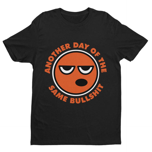 Funny Sarcastic Rude T Shirt Another Day Of The Same Bullsh*t Banter JGalaxy Tees