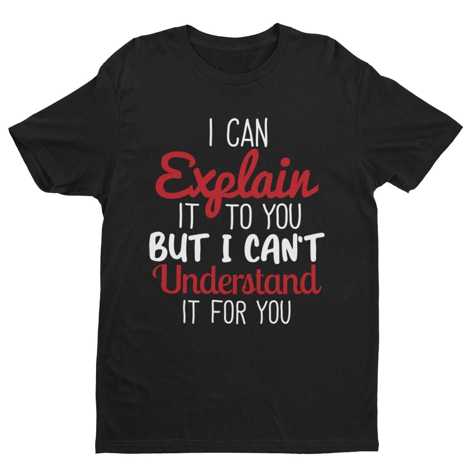 Funny Sarcastic T Shirt I CAN EXPLAIN IT TO YOU BUT CAN'T UNDERSTAND IGalaxy Tees