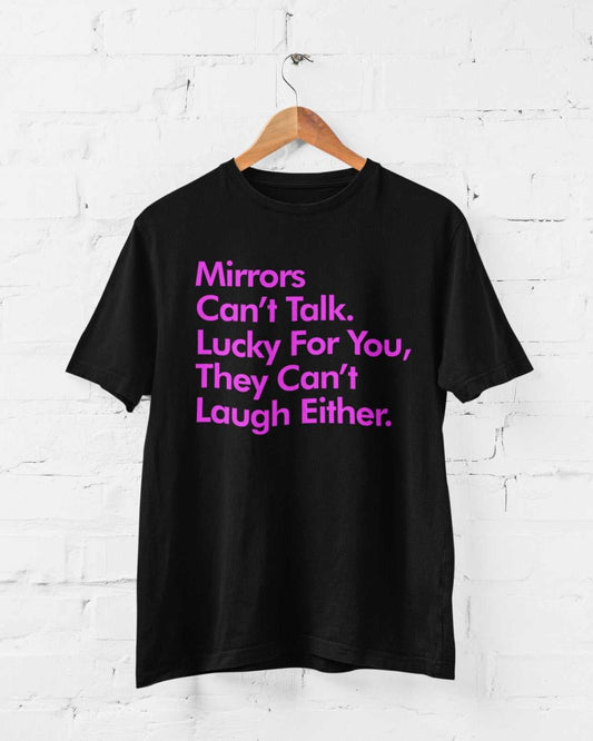 Funny Sarcastic T Shirt Mirrors Can't Talk Lucky For You They Can't LaGalaxy Tees