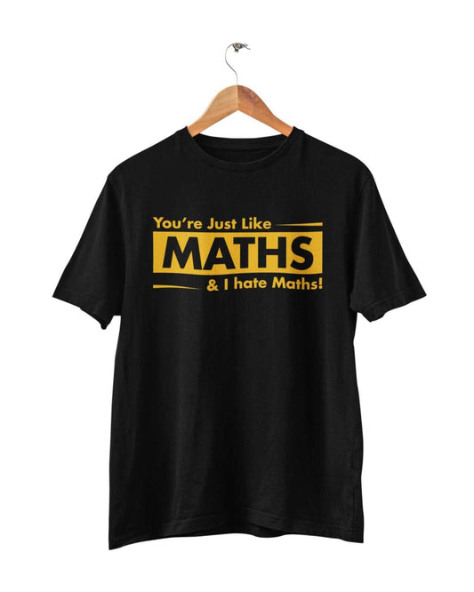 Funny Sarcastic T Shirt You're Just Like Maths and I HATE Maths ObnoxiGalaxy Tees