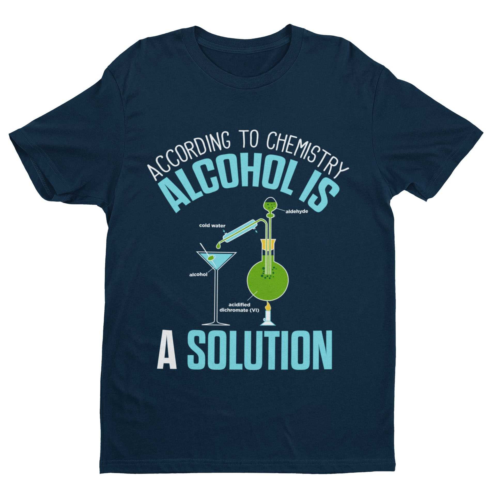 Funny T Shirt According To Chemistry Alcohol Is A Solution Drinking JoGalaxy Tees