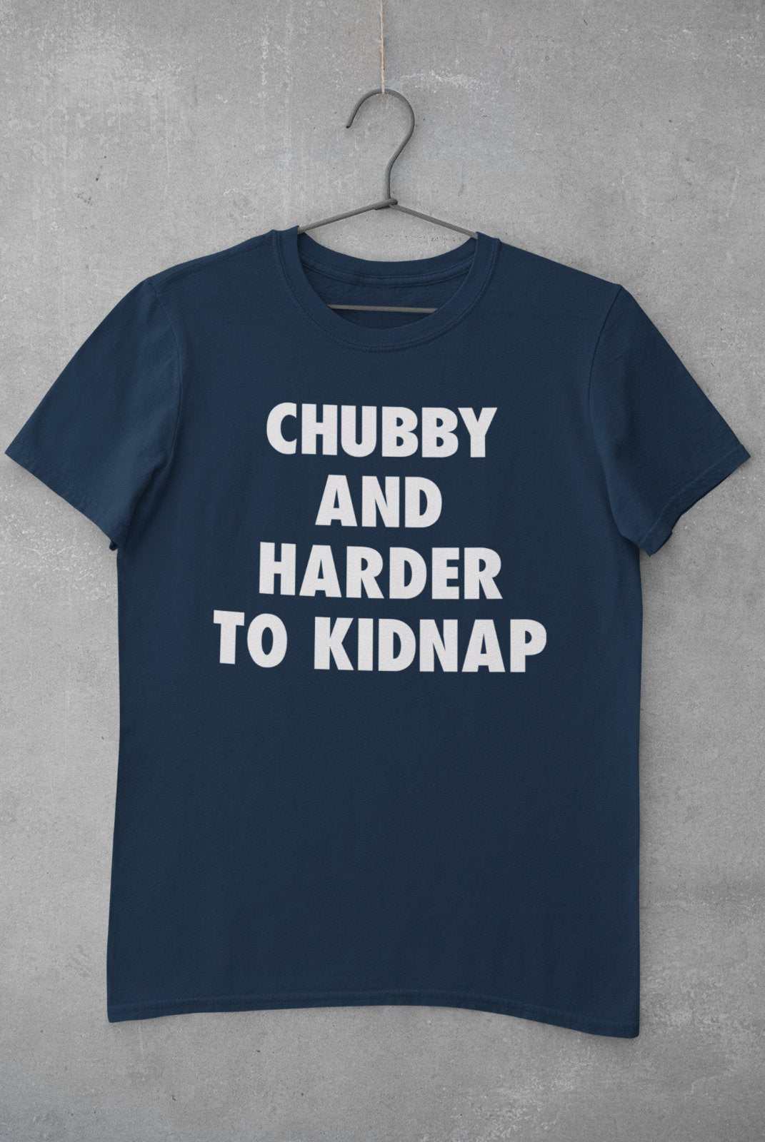 Funny T Shirt Chubby And Harder To Kidnap Fat Joke Novelty Gift Idea FGalaxy Tees