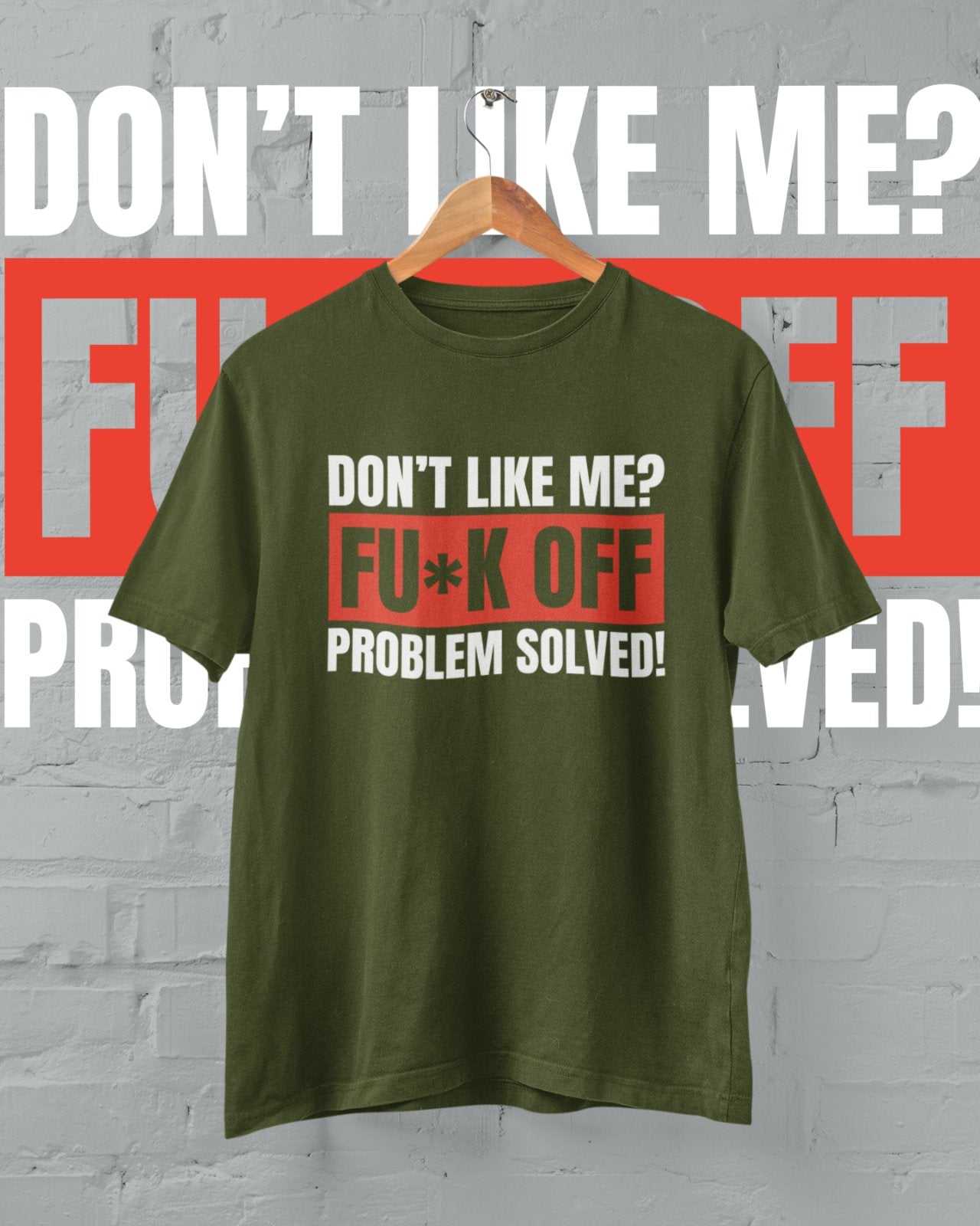 Funny T Shirt Don't Like Me? Fu*k Off Problem Solved T-ShirtGalaxy Tees