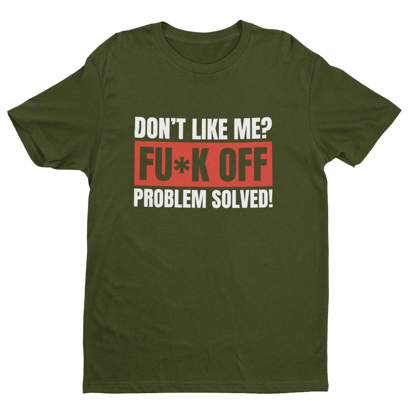 Funny T Shirt Don't Like Me? Fu*k Off Problem Solved T-ShirtGalaxy Tees