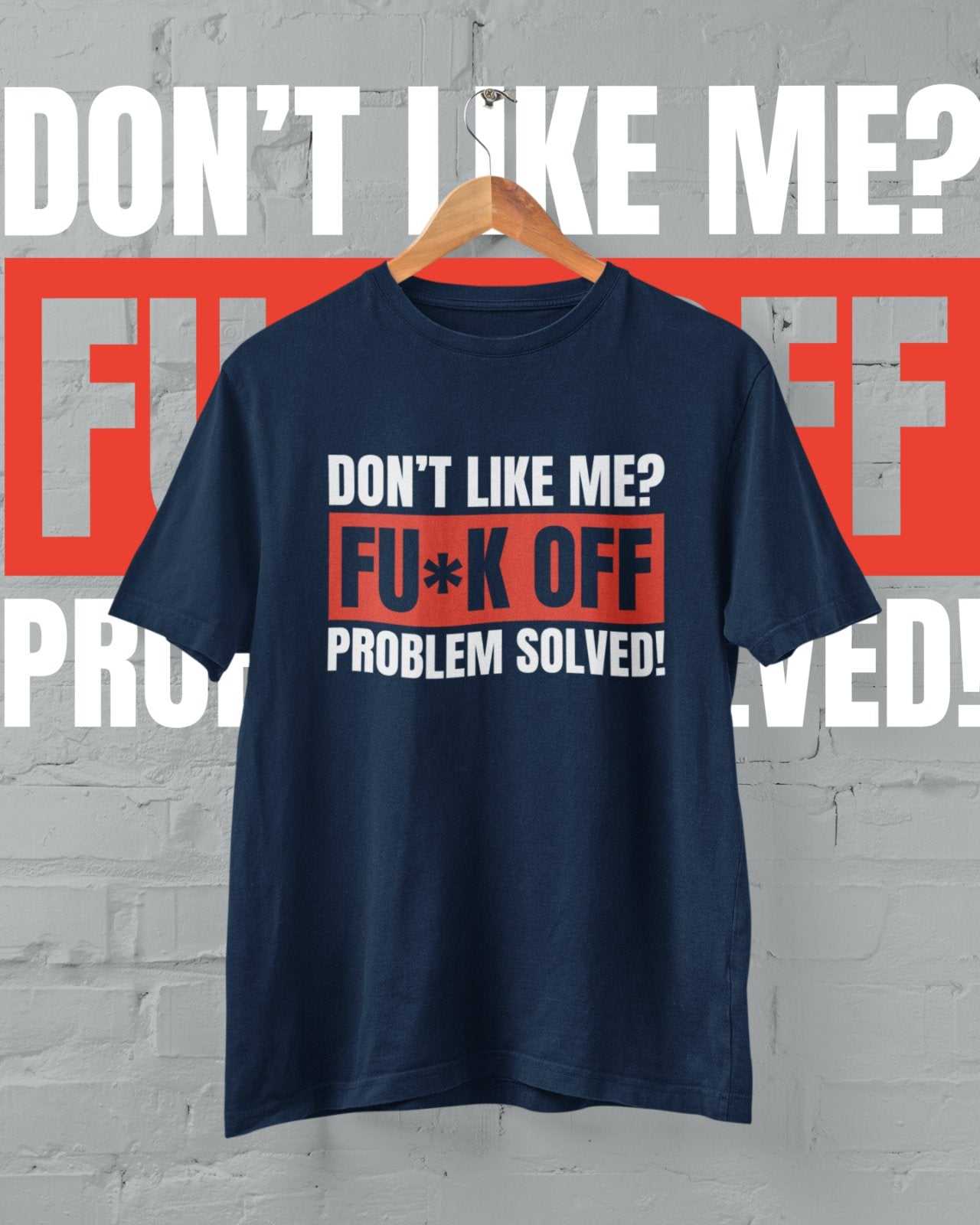 Funny T Shirt Don't Like Me? Fu*k Off Problem Solved T-ShirtGalaxy Tees