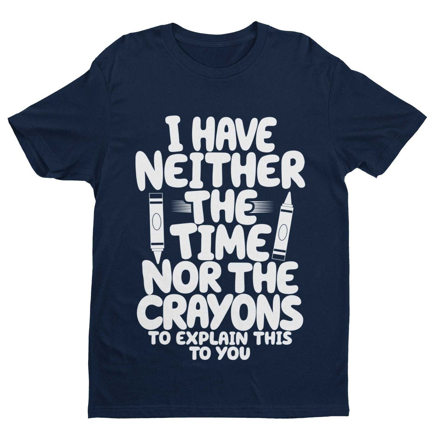 Funny T Shirt I Have Neither The Time Nor The Crayons To Explain This Galaxy Tees