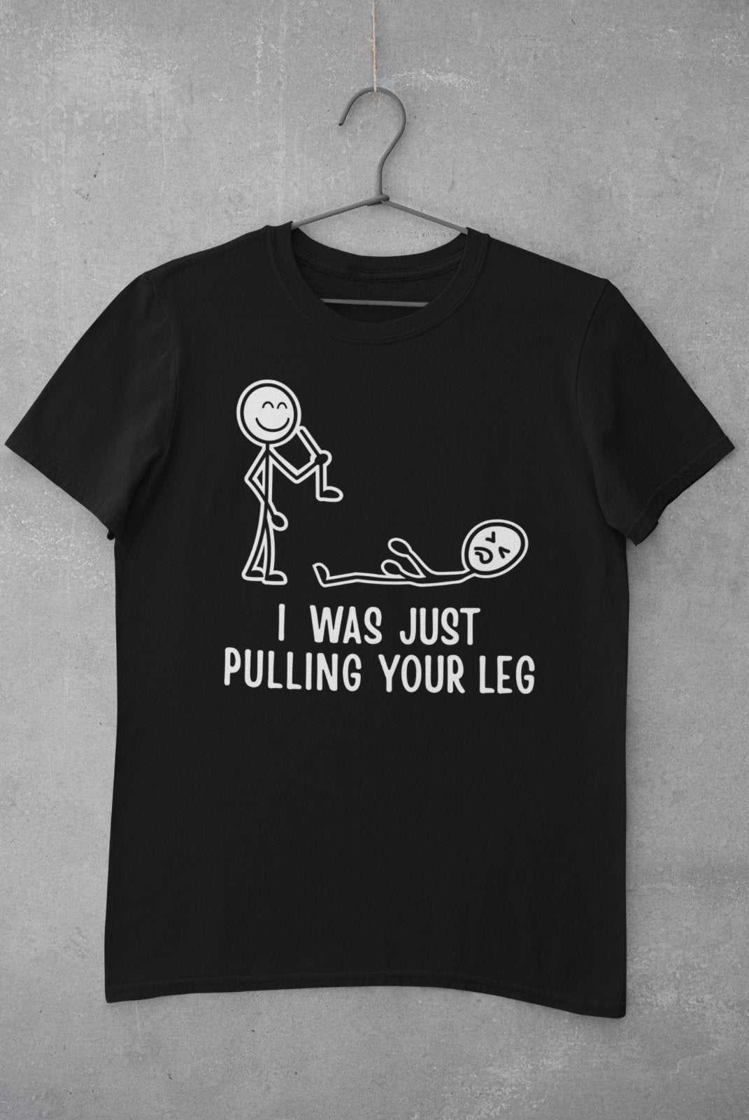 Funny T Shirt I Was Just Pulling Your Leg Stick Man Joke Best Friend GGalaxy Tees